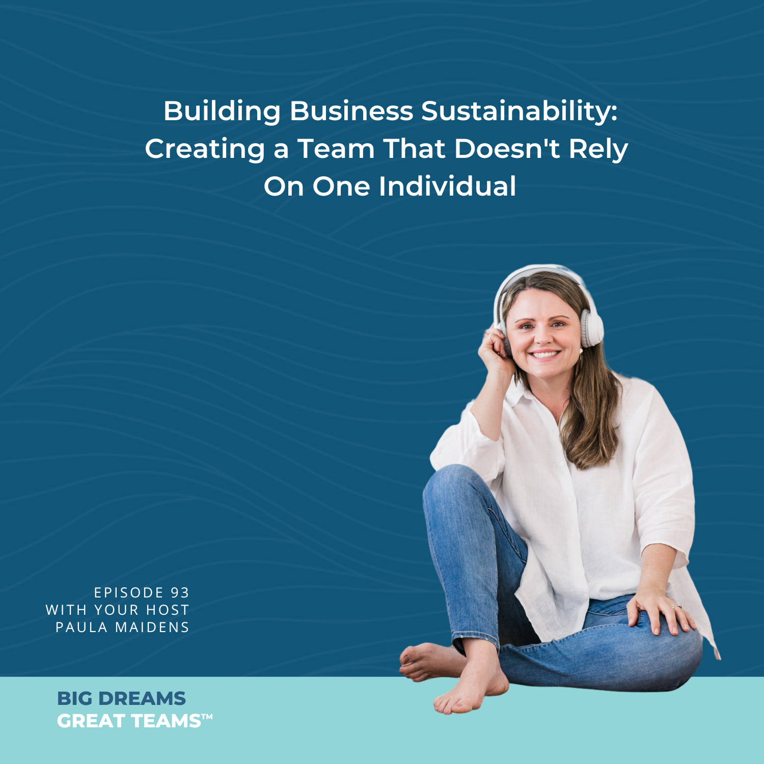 Episode #93 - Building Business Sustainability: Creating a Team That Doesn't Rely On One Individual