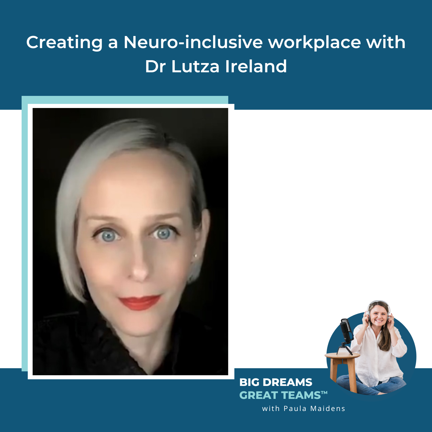 Episode #101 - Creating a Neuro-inclusive workplace with Dr Lutza Ireland