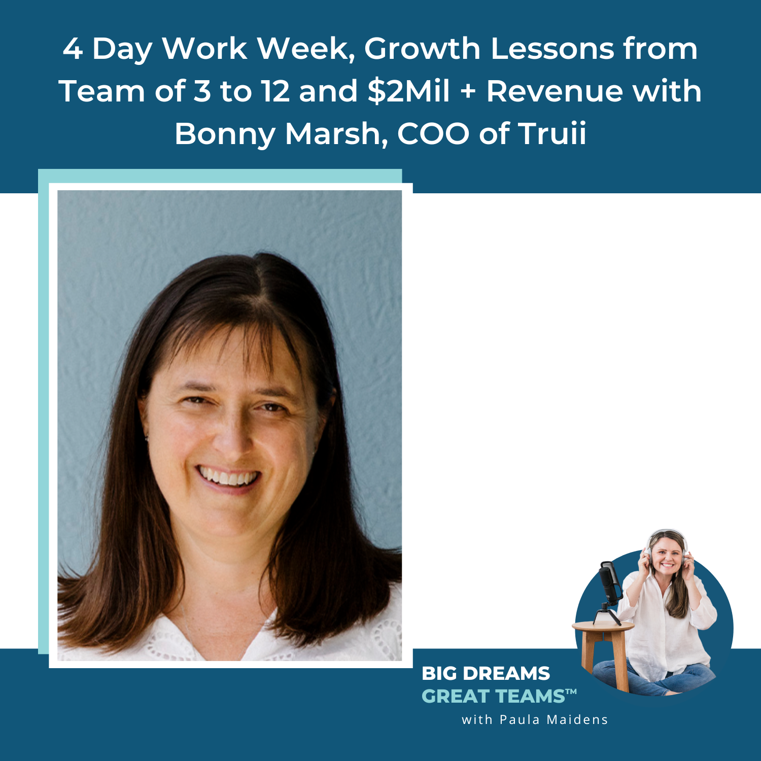 Episode #104 - 4 Day Work Week, Growth Lessons from Team of 3 to 12 and $2Mil + Revenue with Bonny Marsh, COO of Truii
