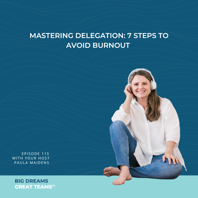 Episode #115 -Mastering Delegation: 7 steps to avoid burnout