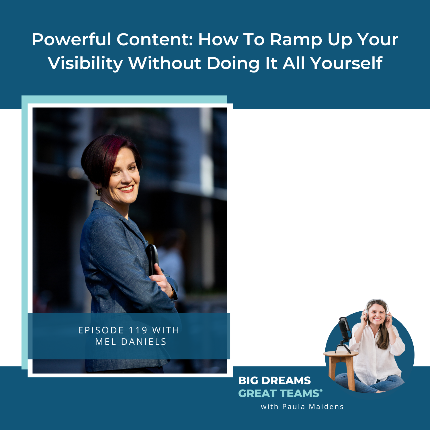 Episode 119 - Powerful Content: How to ramp up your visibility without doing it all yourself with Mel Daniels
